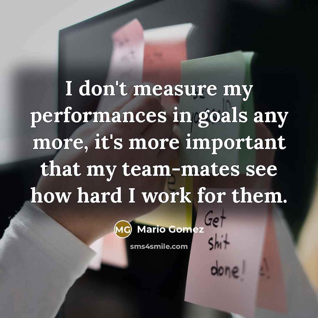 “I don't measure my performances in goals any more, it's…” quote by Mario Gomez