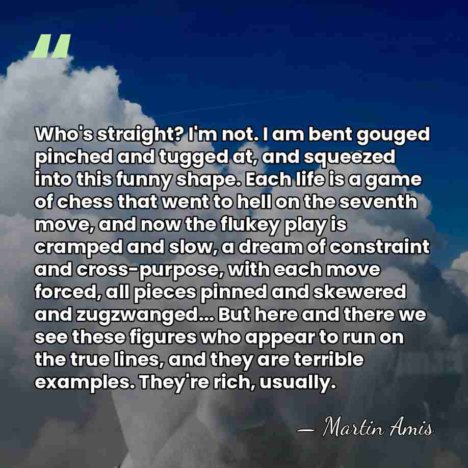 Who's straight? I'm not. I am bent gouged pinched and tugged at,&hellip; - Martin Amis