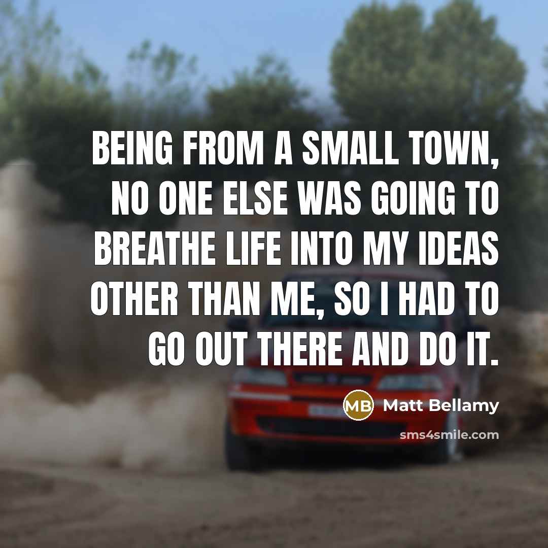 “Being from a small town, no one else was going…” quote by Matt Bellamy