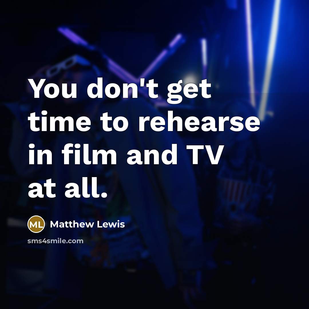 “You don't get time to rehearse in film and TV…” quote by Matthew Lewis