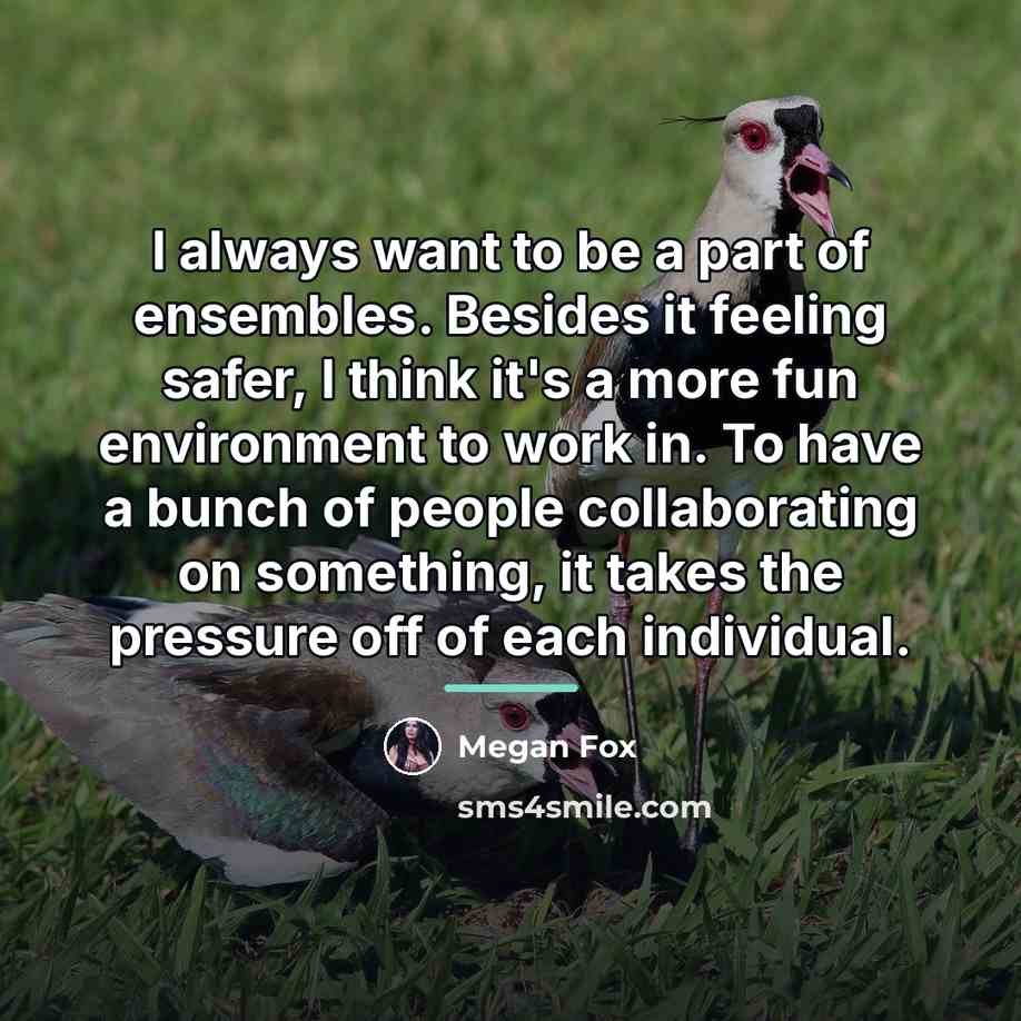 “I always want to be a part of ensembles. Besides…” quote by Megan Fox