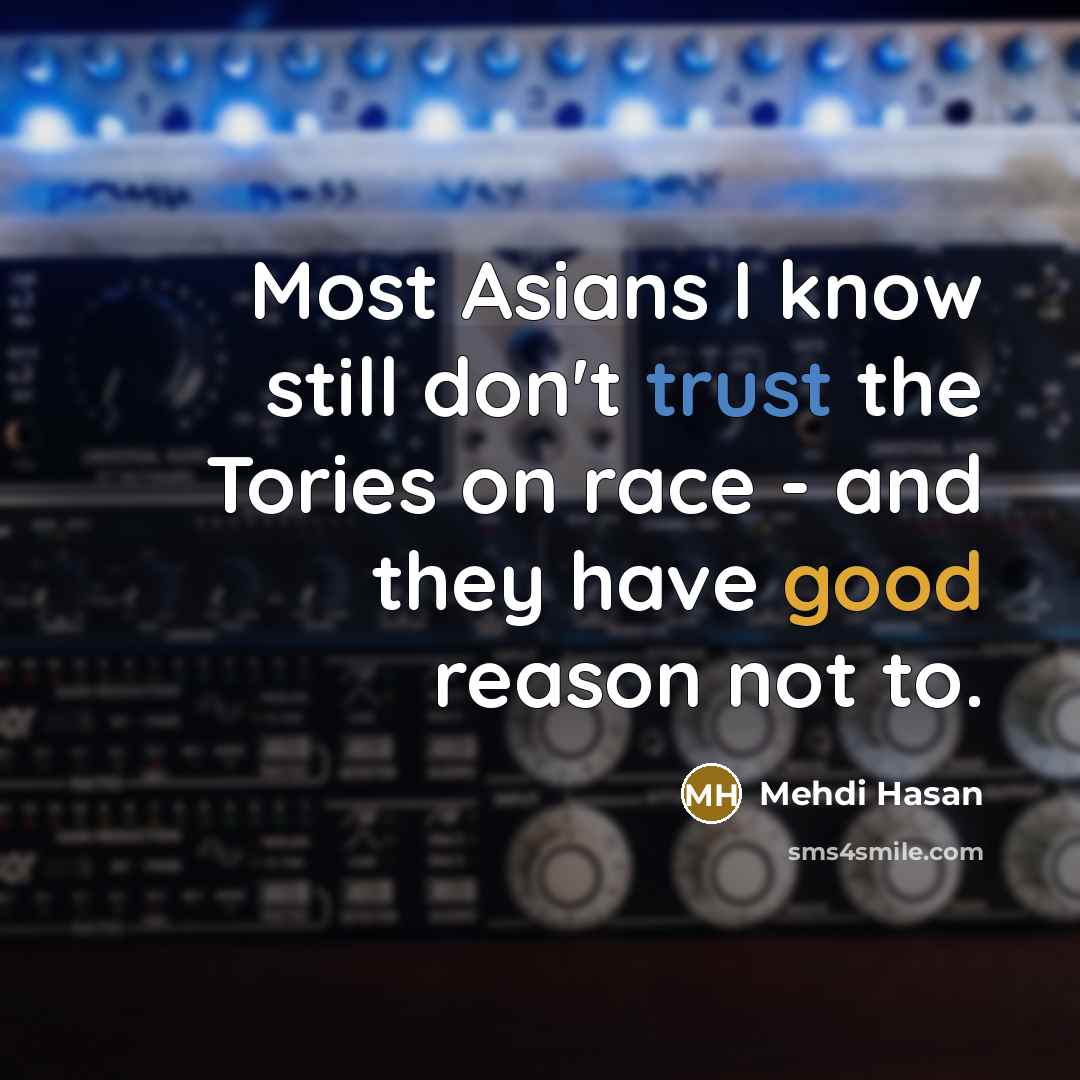 “Most Asians I know still don't trust the Tories on…” quote by Mehdi Hasan