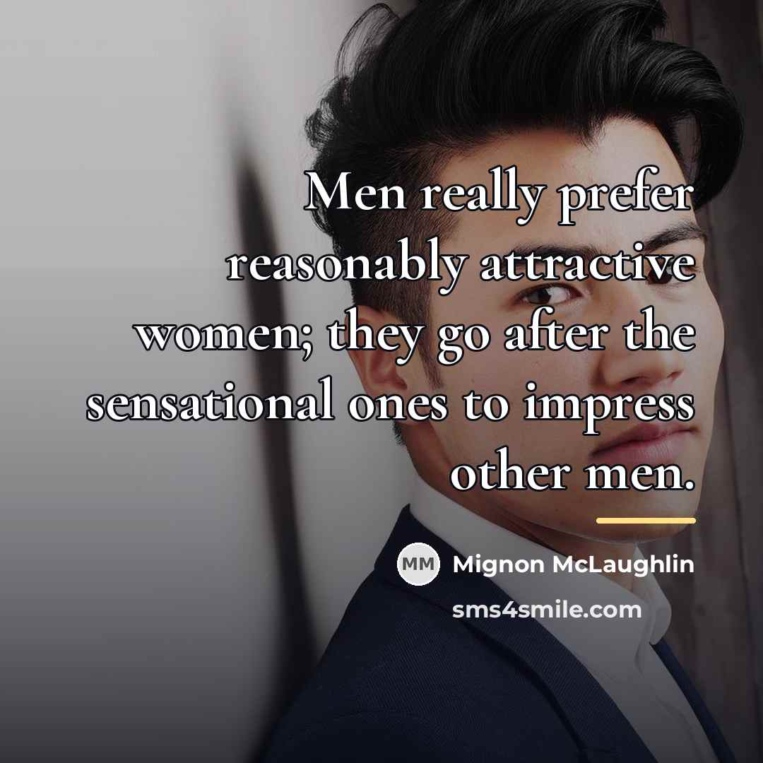 “Men really prefer reasonably attractive women; they go after the…” quote by Mignon McLaughlin