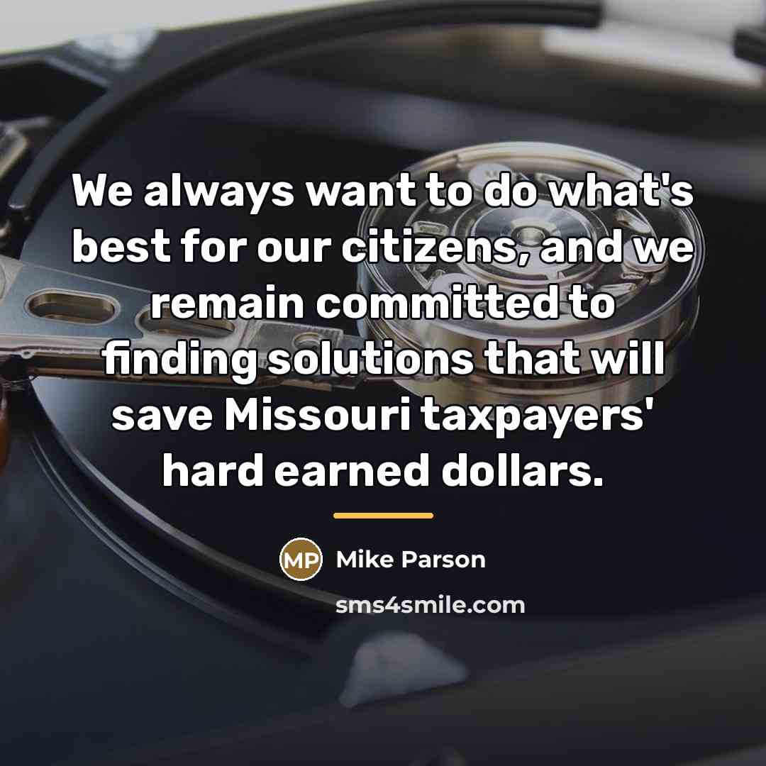 “We always want to do what's best for our citizens,…” quote by Mike Parson