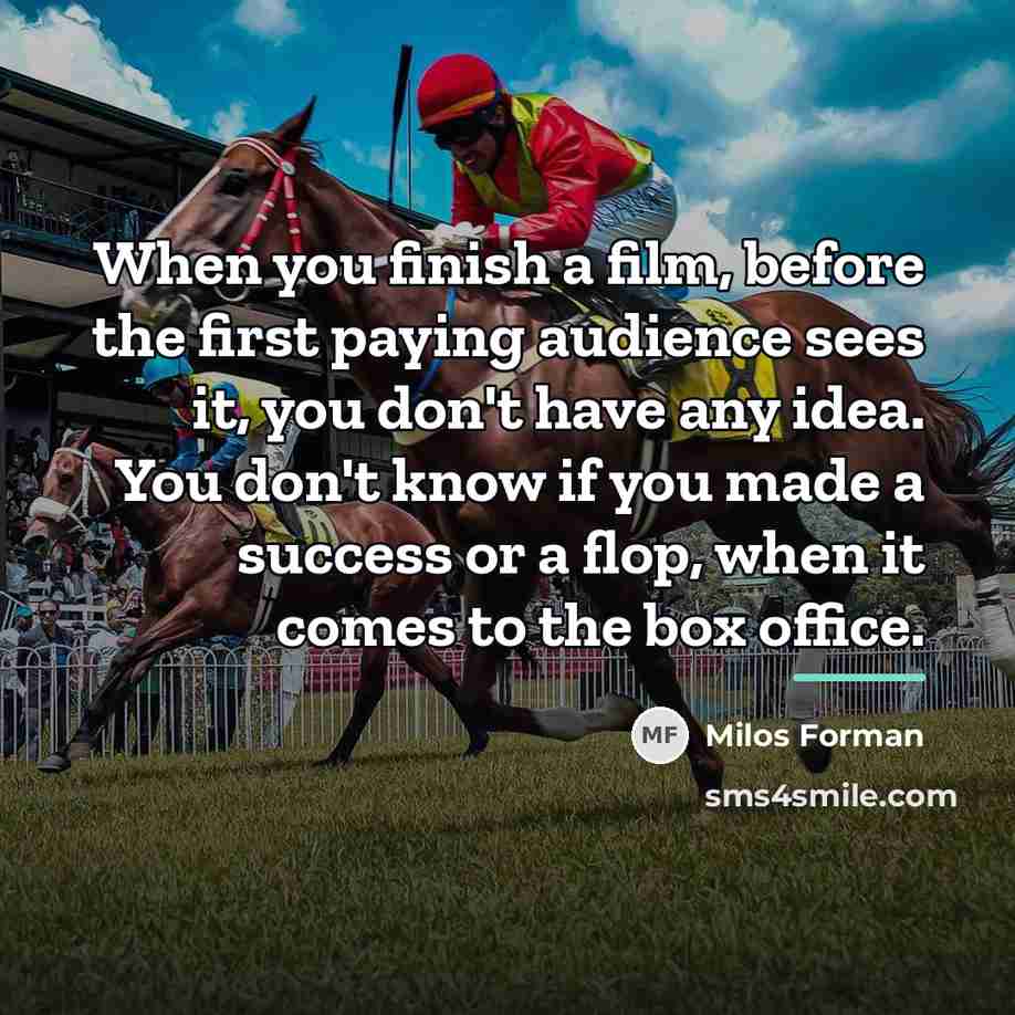 “When you finish a film, before the first paying audience…” quote by Milos Forman