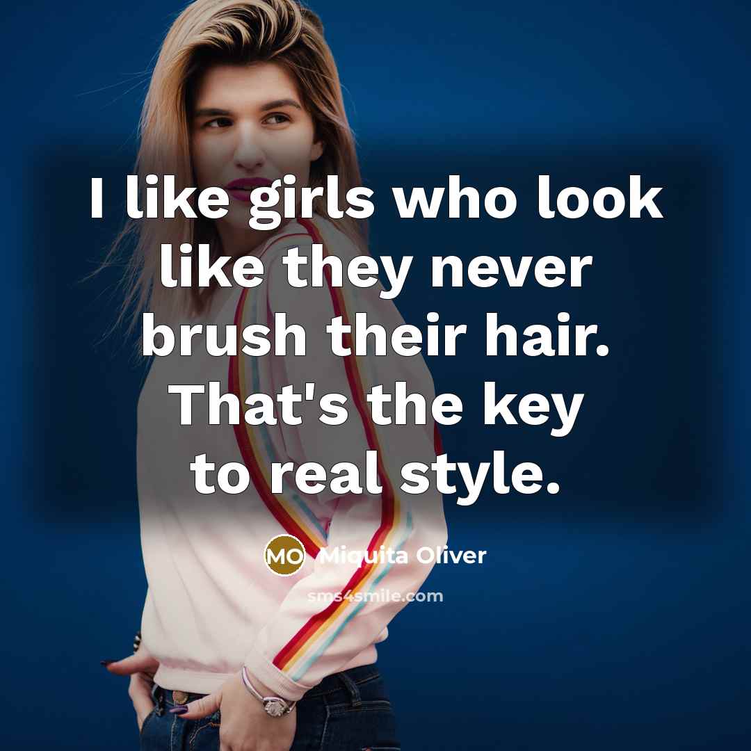 “I like girls who look like they never brush their…” quote by Miquita Oliver
