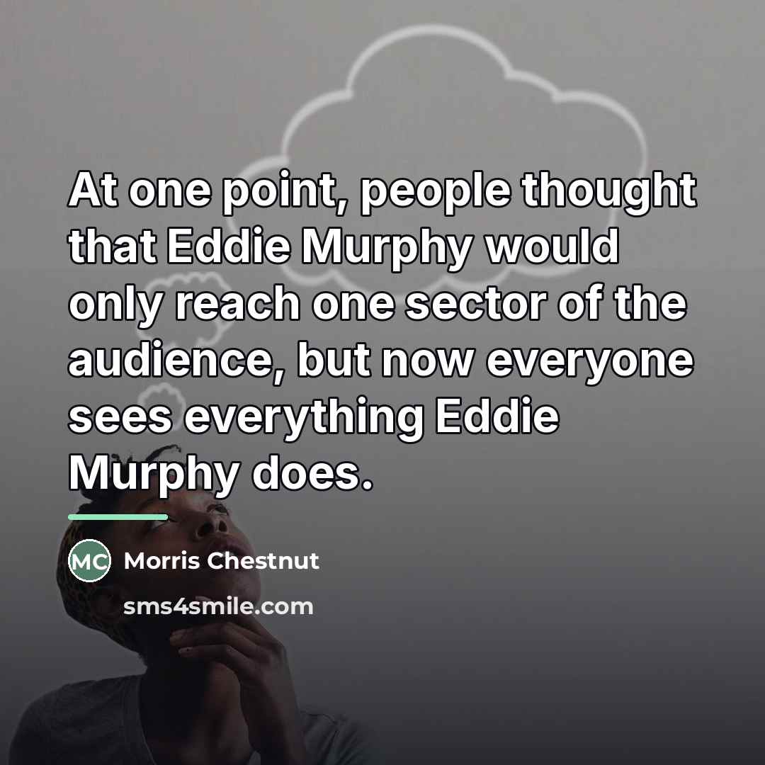 “At one point, people thought that Eddie Murphy would only…” quote by Morris Chestnut