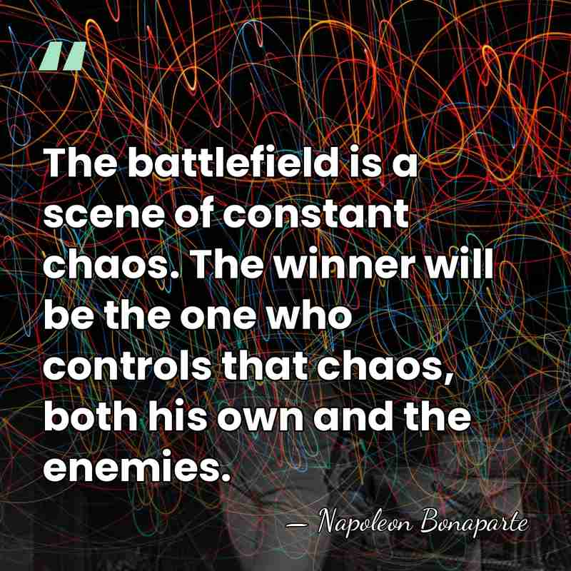 The battlefield is a scene of constant chaos. The winner will be&hellip; - Napoleon Bonaparte
