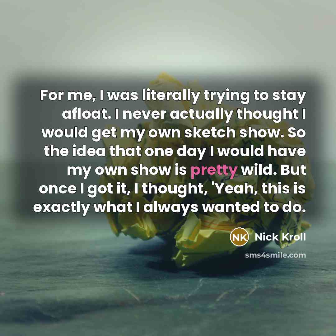 “For me, I was literally trying to stay afloat. I…” quote by Nick Kroll