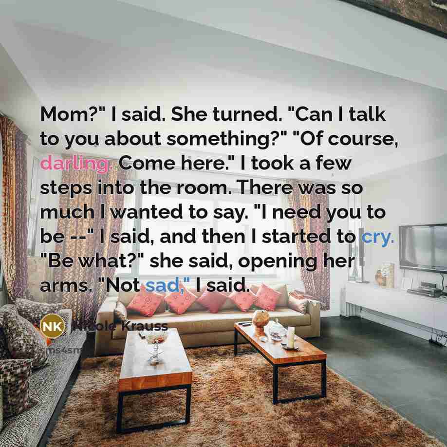 “Mom?" I said. She turned. "Can I talk to you…” quote by Nicole Krauss