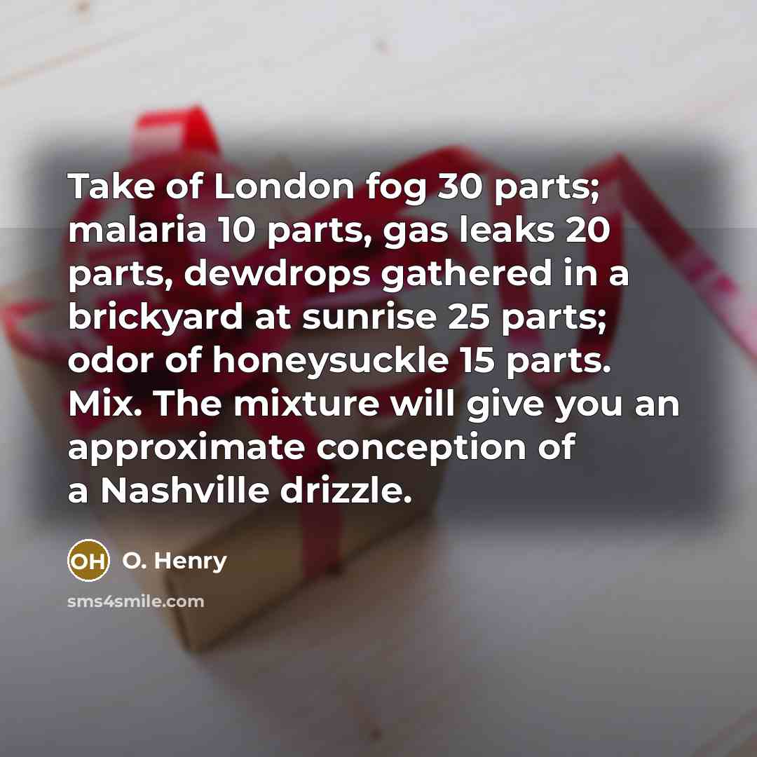 “Take of London fog 30 parts; malaria 10 parts, gas…” quote by O. Henry