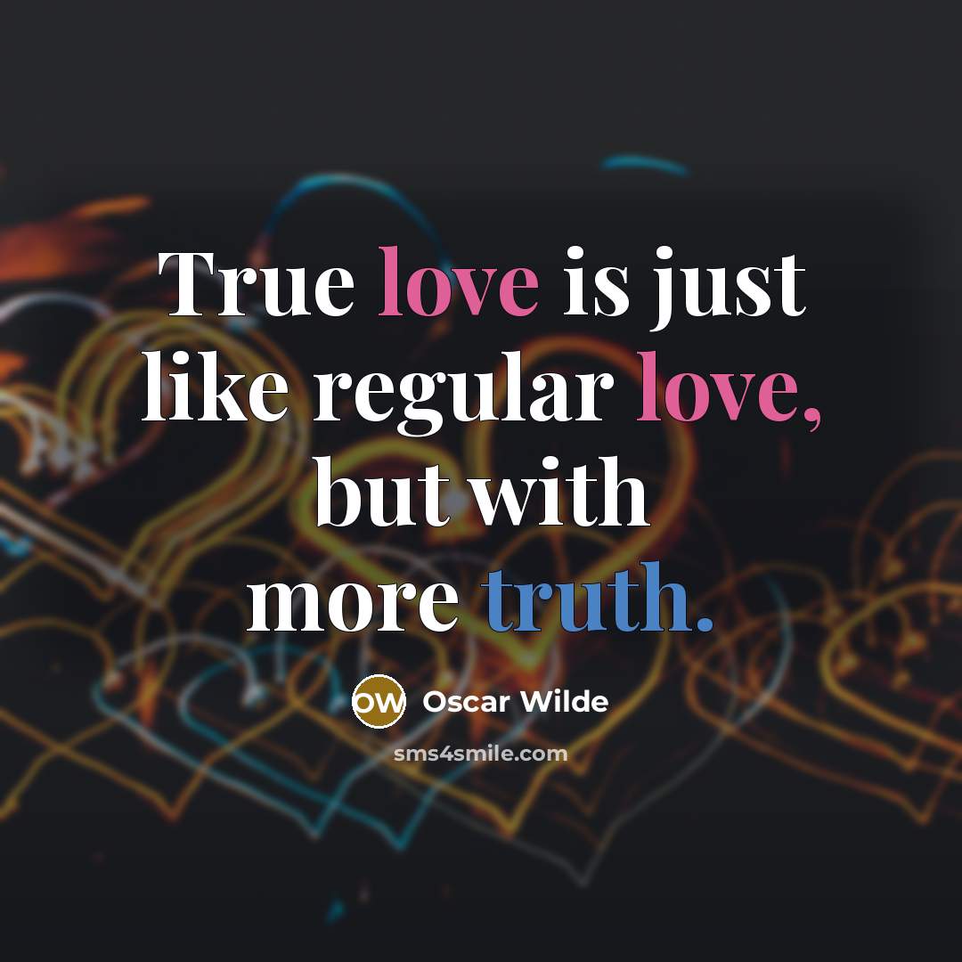 “True love is just like regular love, but with more…” quote by Oscar Wilde
