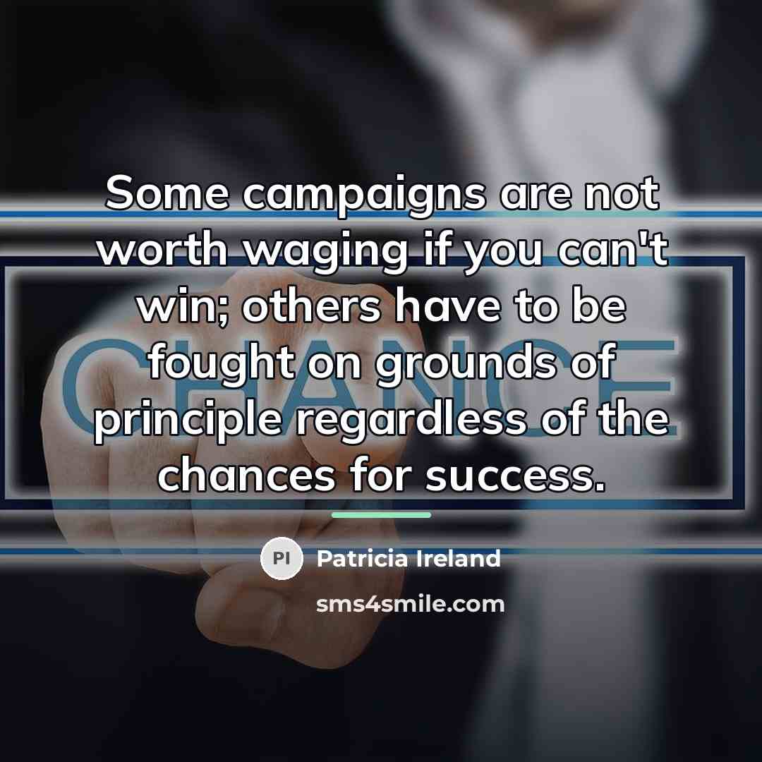 “Some campaigns are not worth waging if you can't win;…” quote by Patricia Ireland