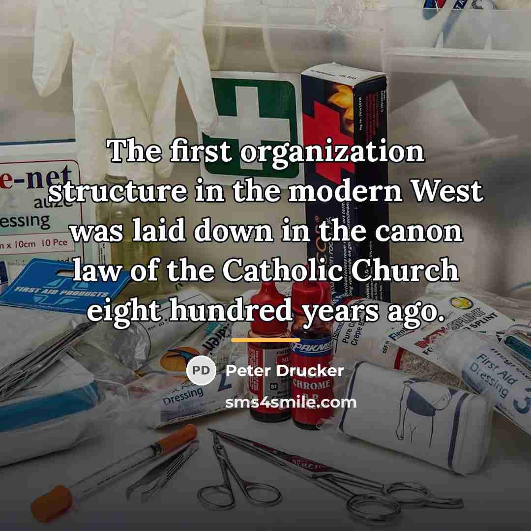 “The first organization structure in the modern West was laid…” quote by Peter Drucker