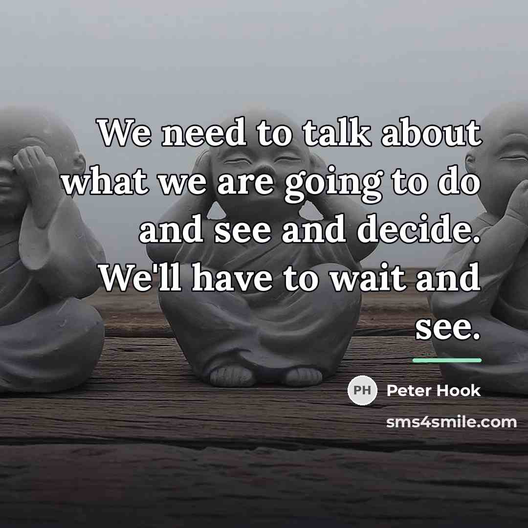 “We need to talk about what we are going to…” quote by Peter Hook