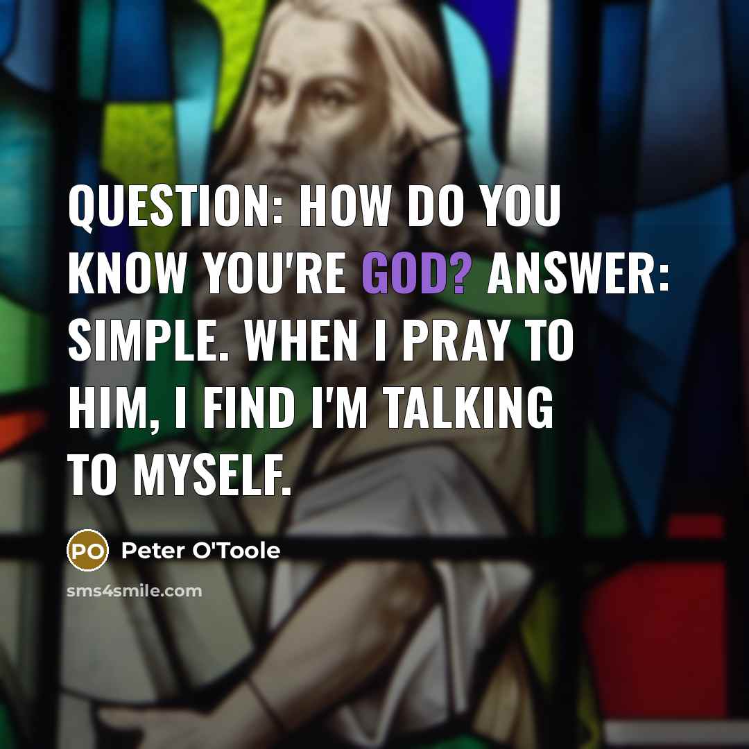 “Question: How do you know you're God? Answer: Simple. When…” quote by Peter O'Toole