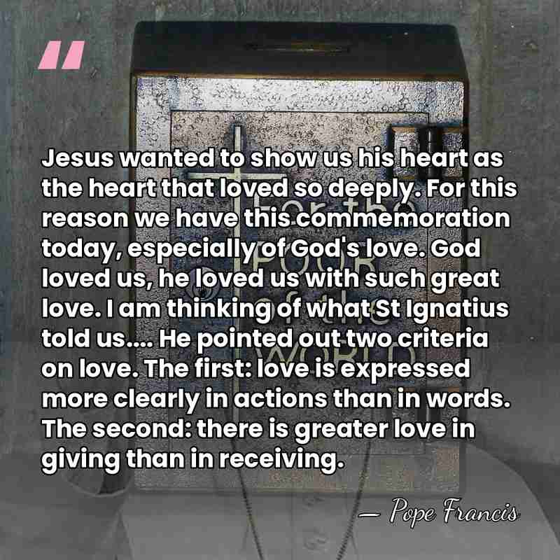 Jesus wanted to show us his heart as the heart that loved&hellip; - Pope Francis