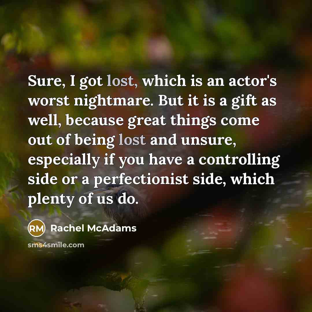 “Sure, I got lost, which is an actor's worst nightmare.…” quote by Rachel McAdams