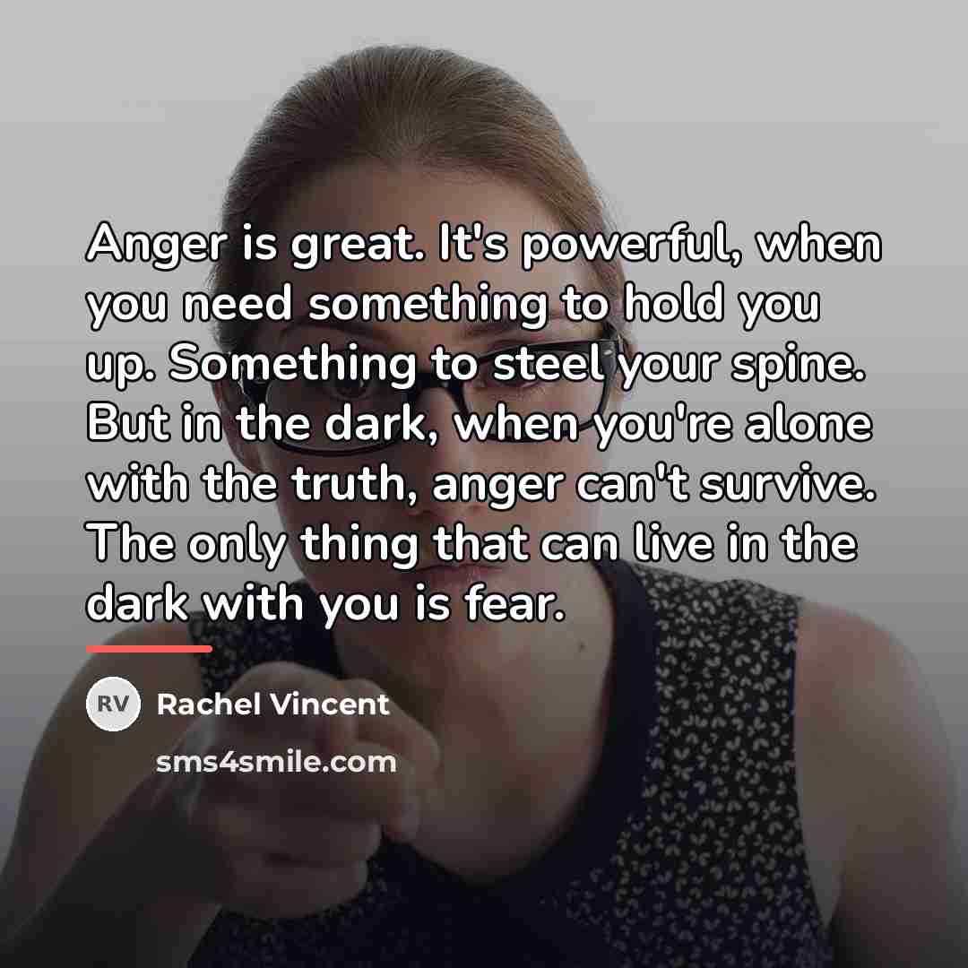 “Anger is great. It's powerful, when you need something to…” quote by Rachel Vincent