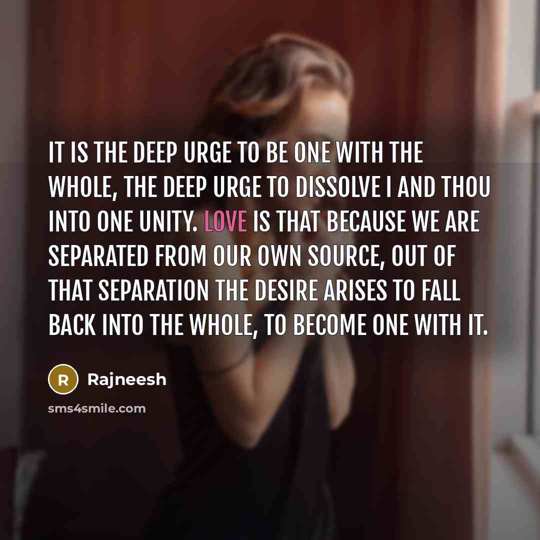 “It is the deep urge to be one with the…” quote by Rajneesh