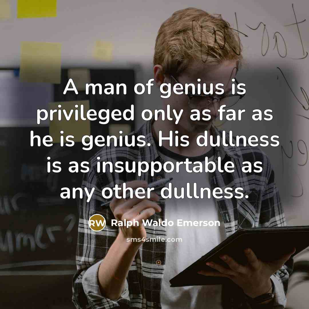 “A man of genius is privileged only as far as…” quote by Ralph Waldo Emerson