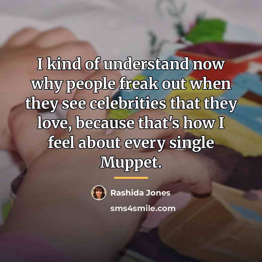 “I kind of understand now why people freak out when…” quote by Rashida Jones
