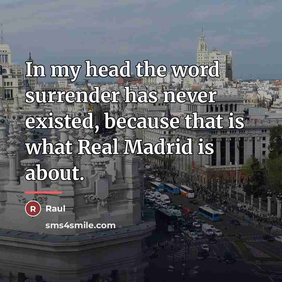 “In my head the word surrender has never existed, because…” quote by Raul