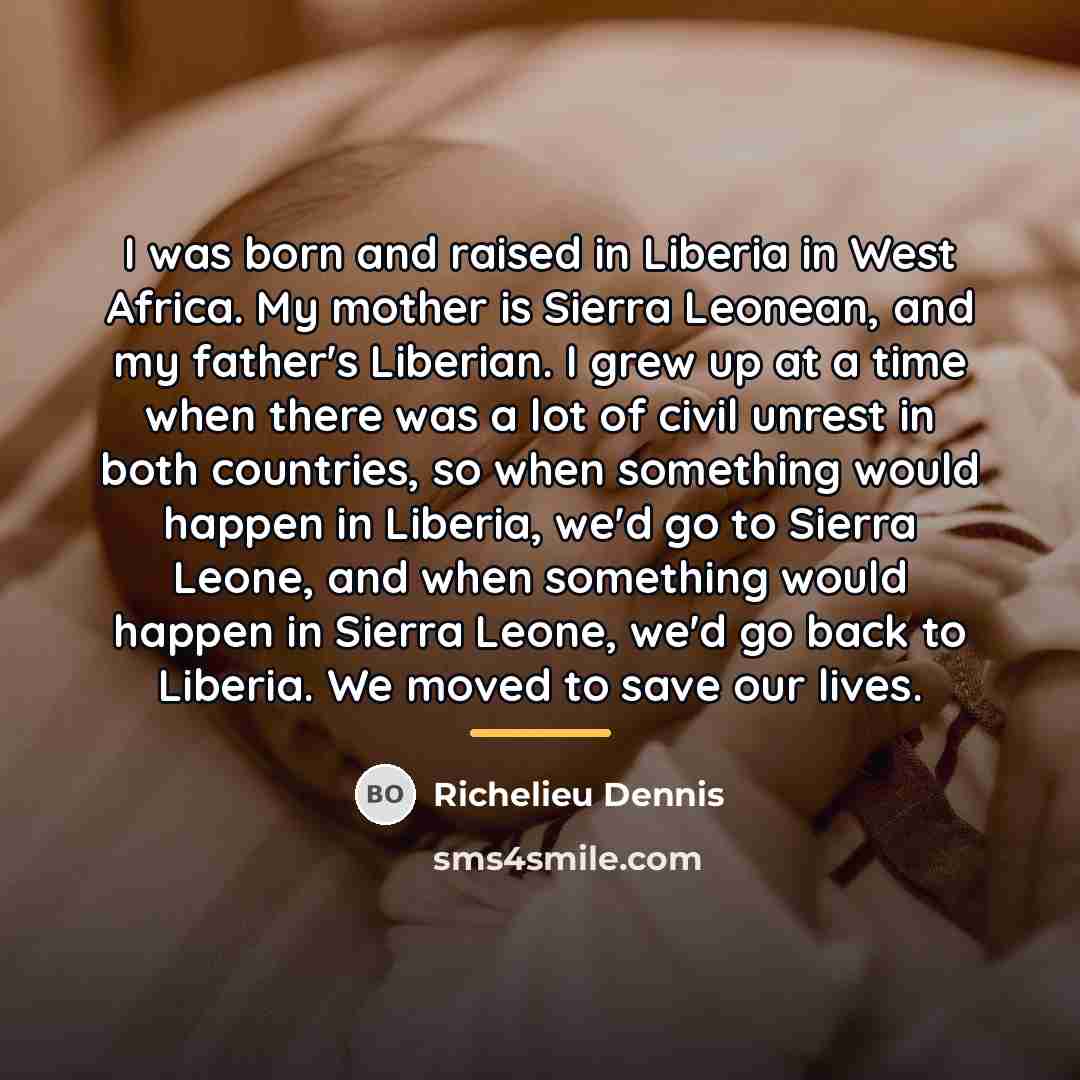 “I was born and raised in Liberia in West Africa.…” quote by Richelieu Dennis