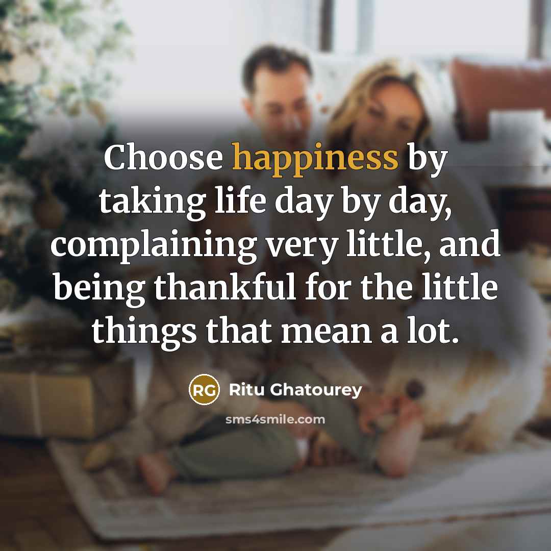 “Choose happiness by taking life day by day, complaining very…” quote by Ritu Ghatourey