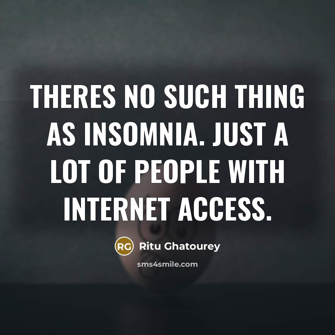 “Theres no such thing as insomnia. Just a lot of…” quote by Ritu Ghatourey