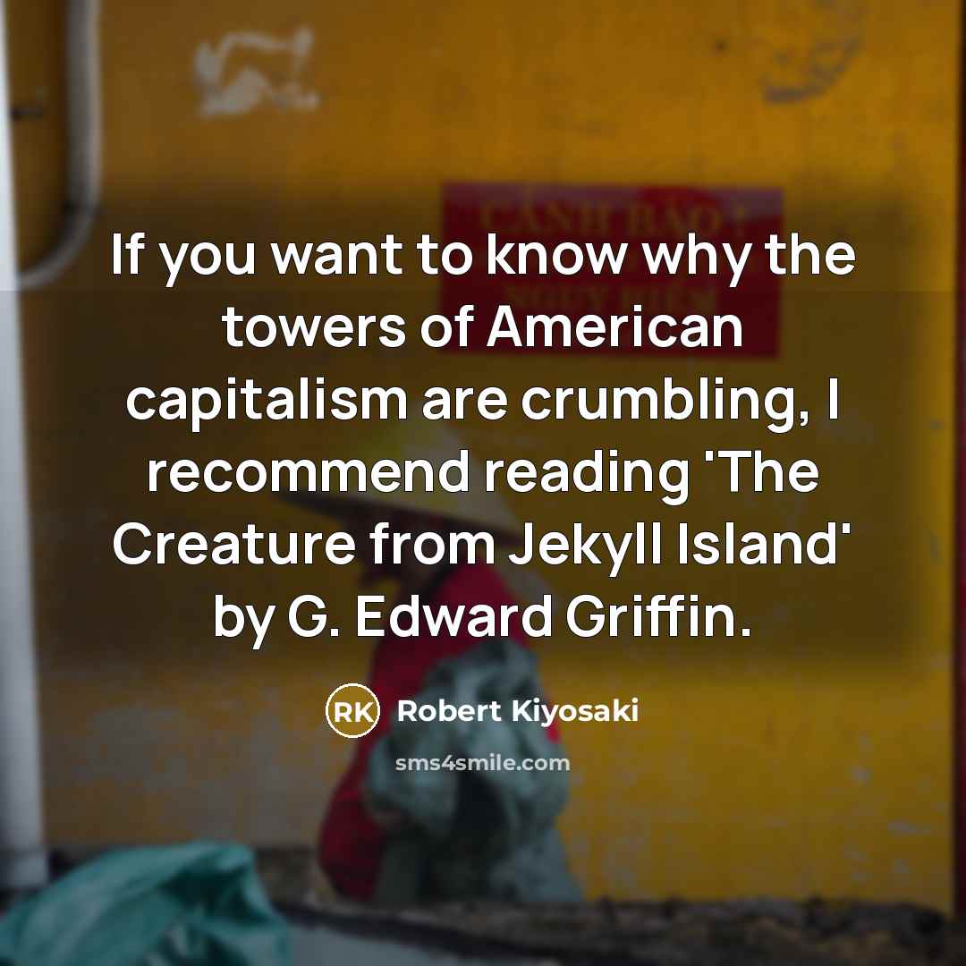 “If you want to know why the towers of American…” quote by Robert Kiyosaki