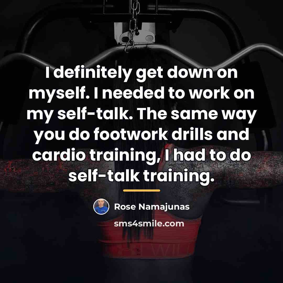 “I definitely get down on myself. I needed to work…” quote by Rose Namajunas