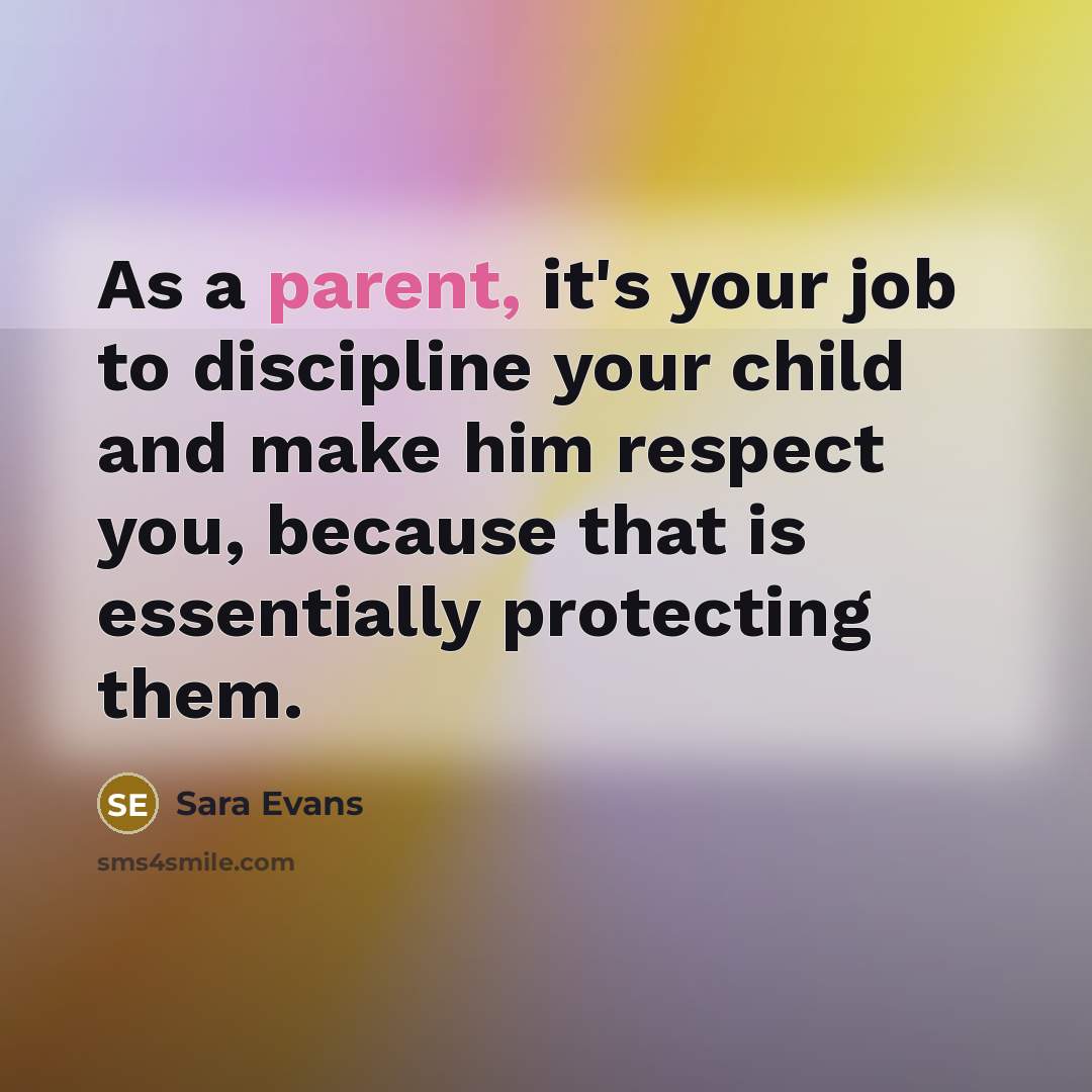 “As a parent, it's your job to discipline your child…” quote by Sara Evans