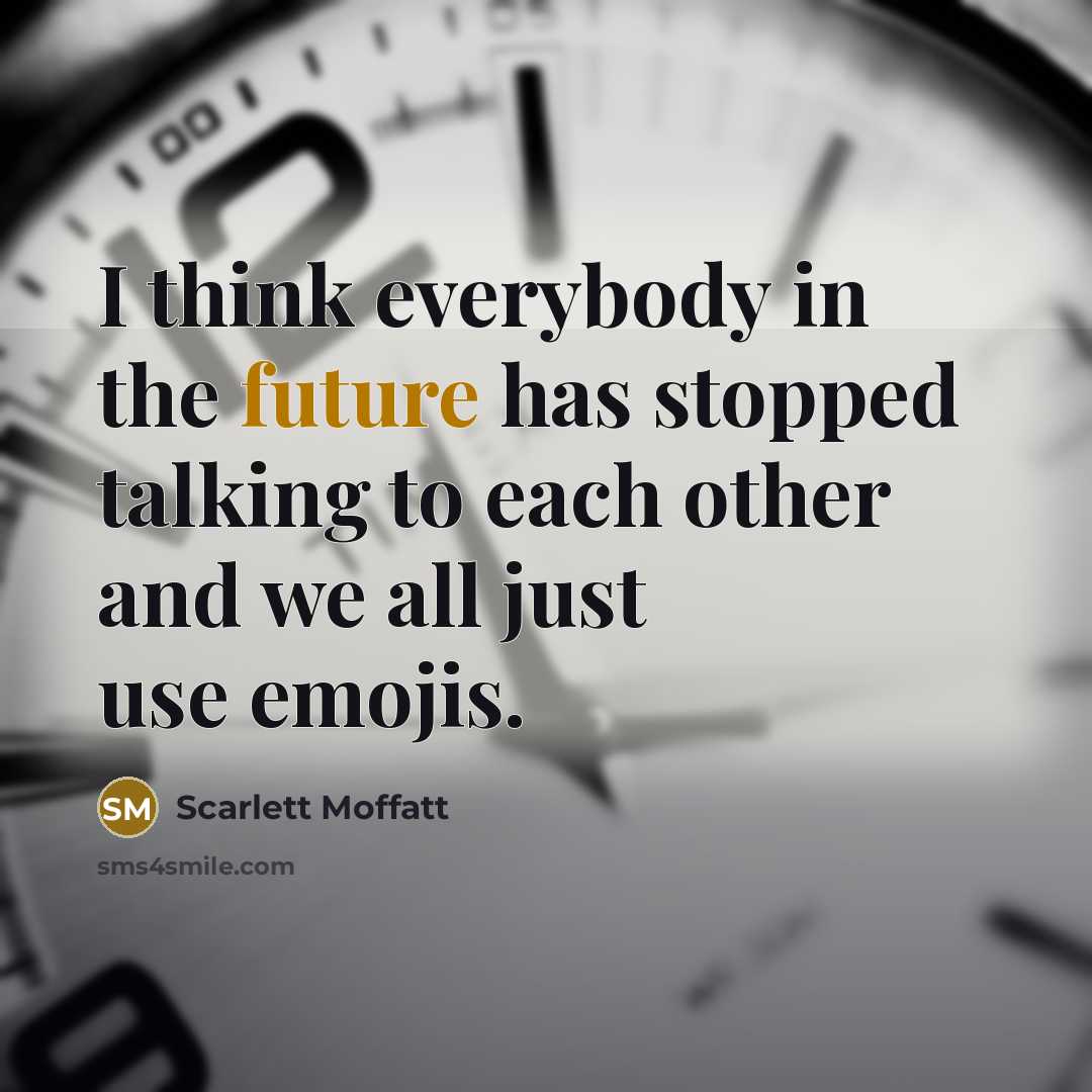 “I think everybody in the future has stopped talking to…” quote by Scarlett Moffatt