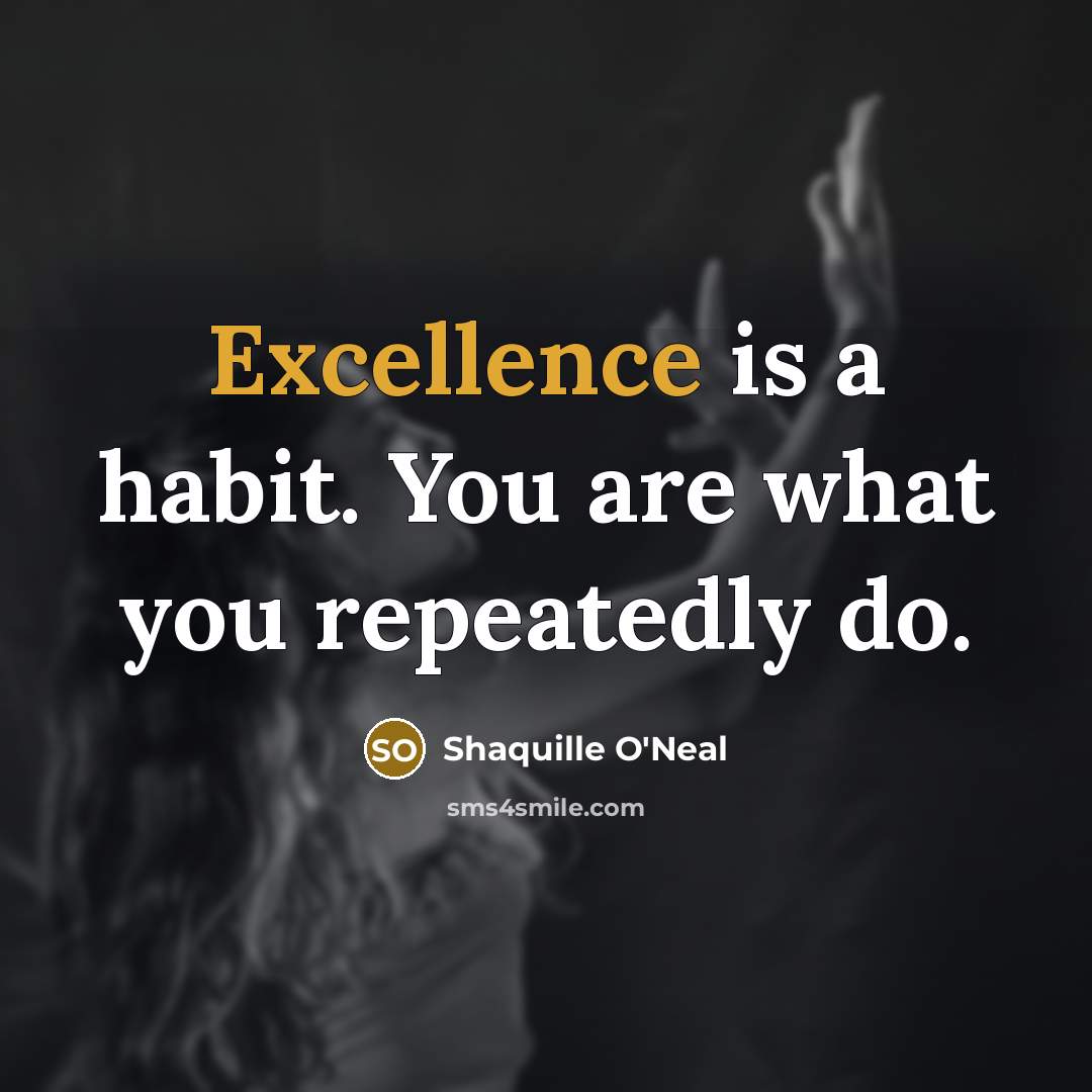 “Excellence is a habit. You are what you repeatedly do.…” quote by Shaquille O'Neal