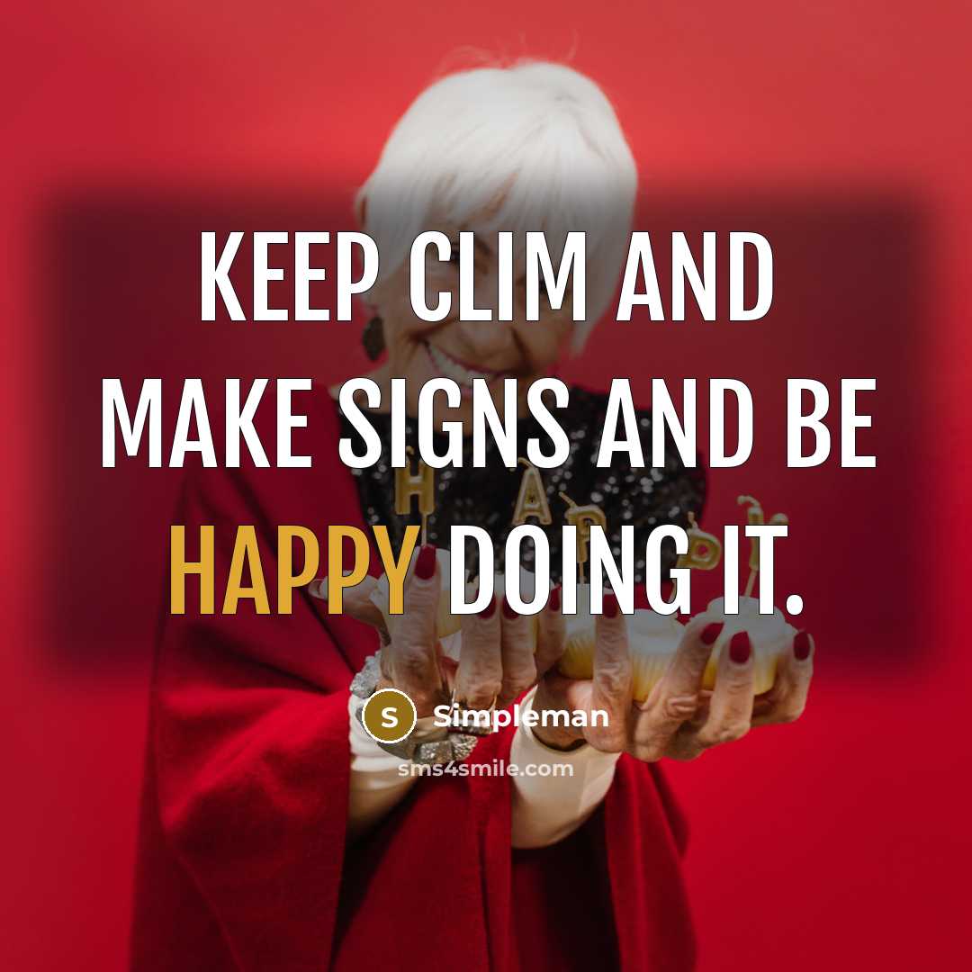 “Keep clim and make signs and be happy doing it.…” quote by Simpleman