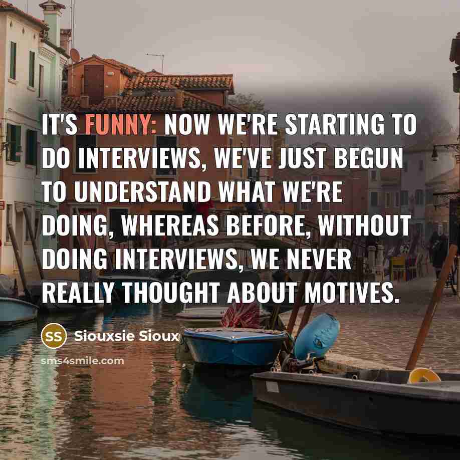 “It's funny: now we're starting to do interviews, we've just…” quote by Siouxsie Sioux