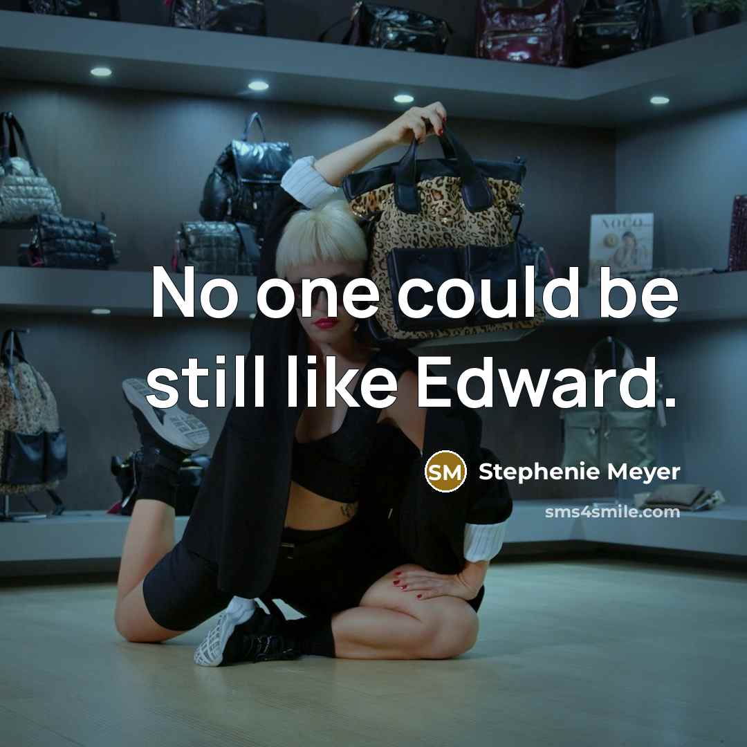 “No one could be still like Edward.…” quote by Stephenie Meyer