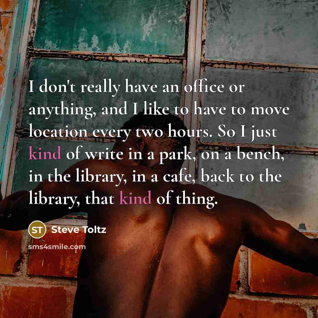 “I don't really have an office or anything, and I…” quote by Steve Toltz