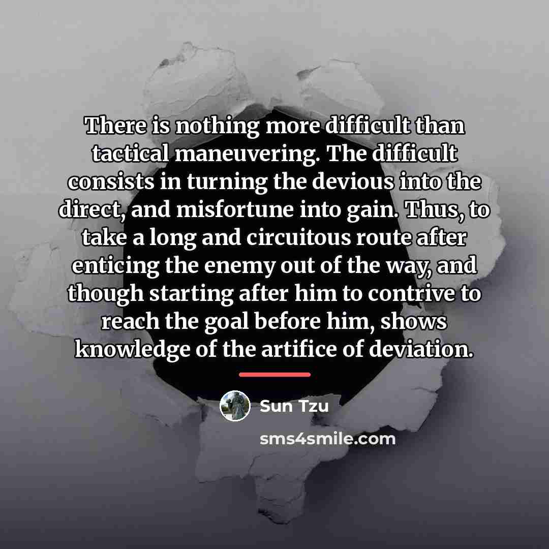“There is nothing more difficult than tactical maneuvering. The difficult…” quote by Sun Tzu