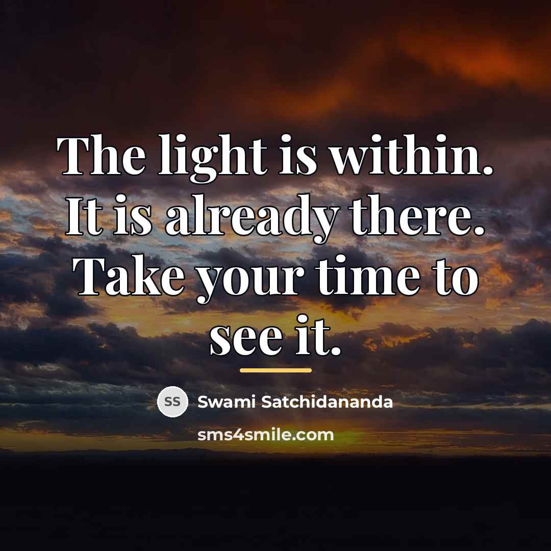 “The light is within. It is already there. Take your…” quote by Swami Satchidananda
