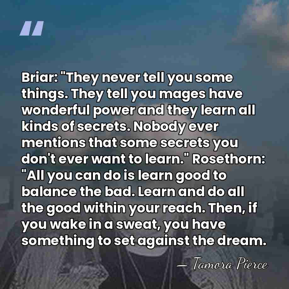 Briar: "They never tell you some things. They tell you mages have&hellip; - Tamora Pierce