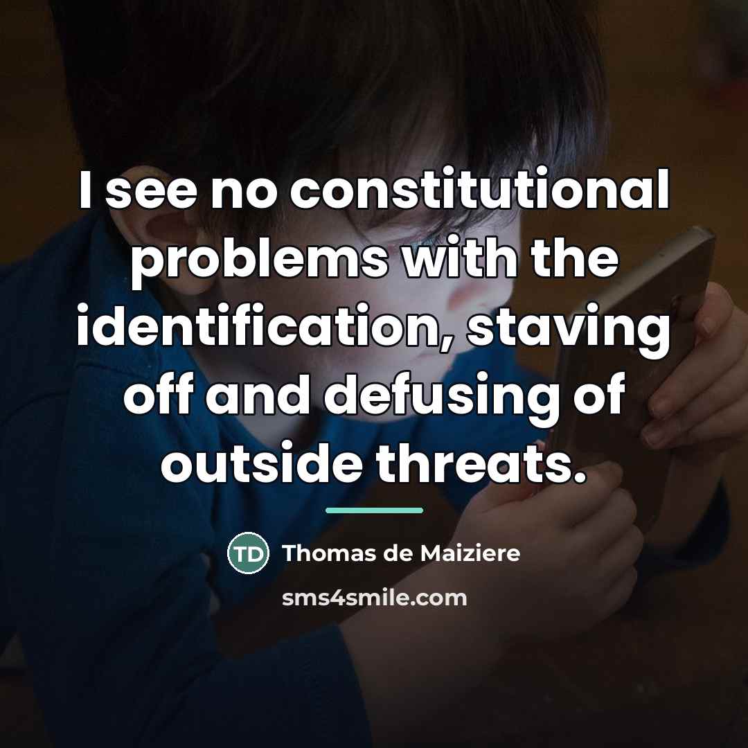 “I see no constitutional problems with the identification, staving off…” quote by Thomas de Maiziere
