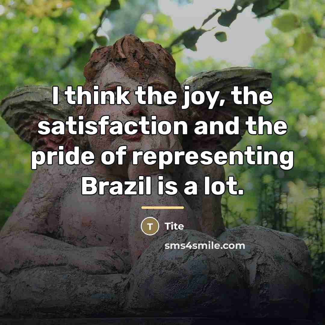 “I think the joy, the satisfaction and the pride of…” quote by Tite