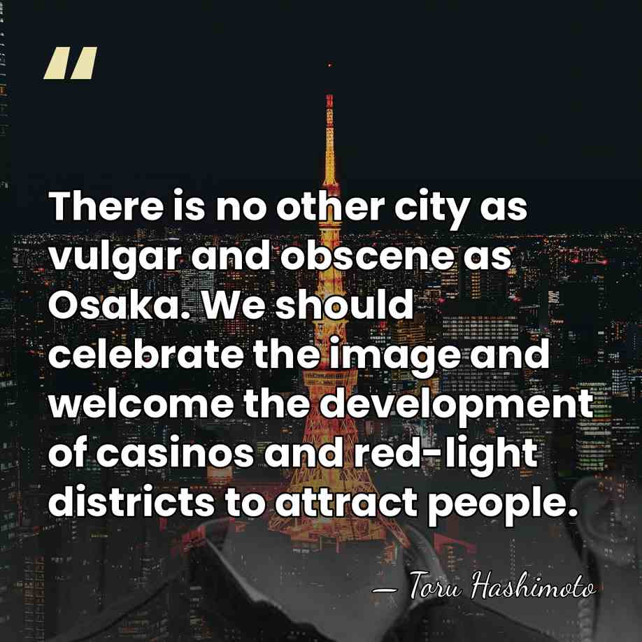 There is no other city as vulgar and obscene as Osaka. We&hellip; - Toru Hashimoto