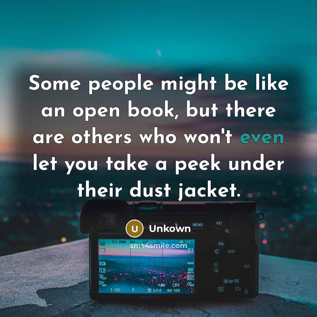 “Some people might be like an open book, but there…” quote by Unkown