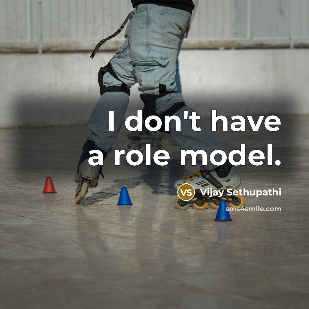 “I don't have a role model.…” quote by Vijay Sethupathi