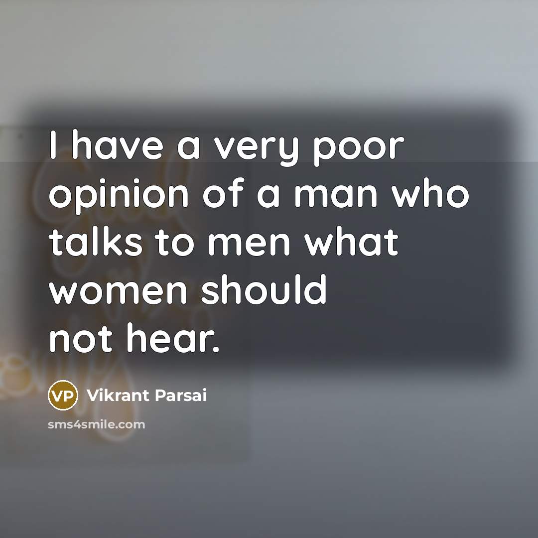 “I have a very poor opinion of a man who…” quote by Vikrant Parsai
