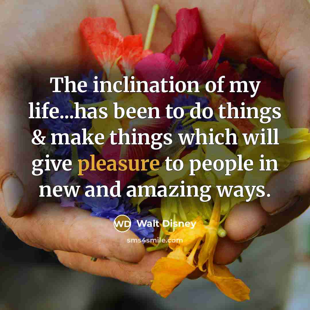 “The inclination of my life...has been to do things &…” quote by Walt Disney