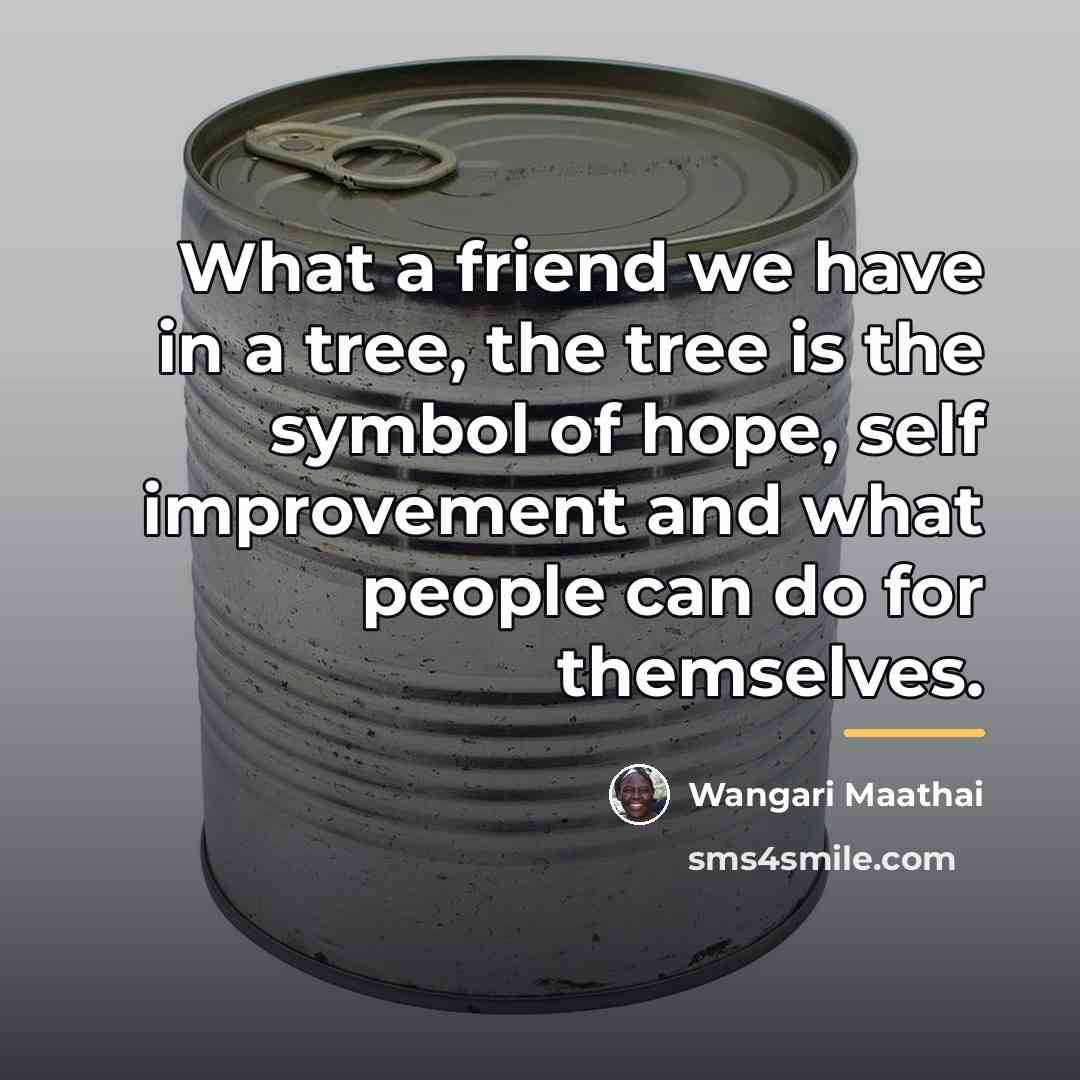 “What a friend we have in a tree, the tree…” quote by Wangari Maathai